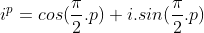 i^p=cos(\frac{\pi}{2}.p)+i.sin(\frac{\pi}{2}.p)